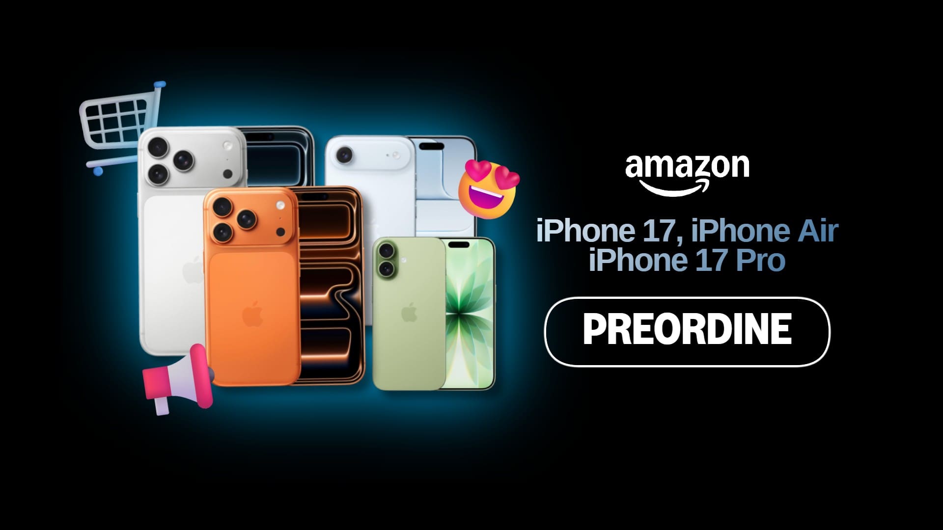 iPhone 17, iPhone Air, iPhone 17 Pro: aperti i preordini Amazon